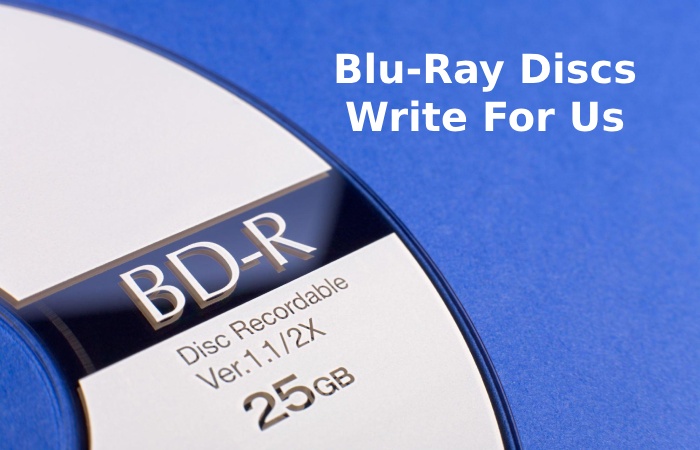 Blu-Ray Discs Write For Us