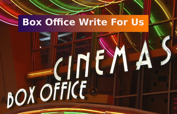 Box Office Write For Us