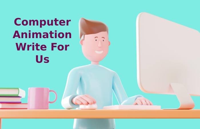 Computer Animation Write For Us