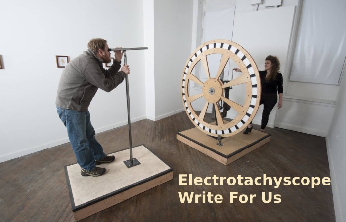 Electrotachyscope Write For Us