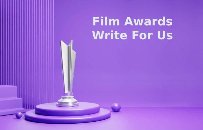 Film Awards Write For Us