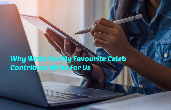 Why Write for My Favourite Celeb - Contribute Write For Us