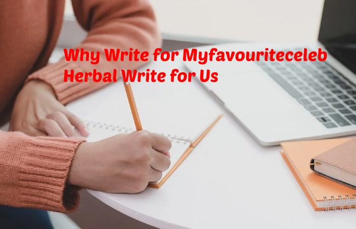 Why Write for Myfavouriteceleb - Herbal Write for Us