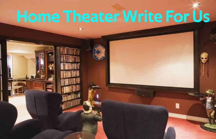 Home Theater Write For Us