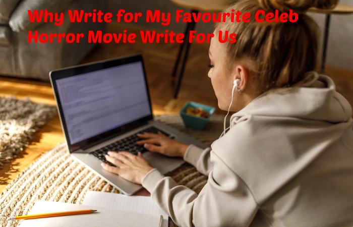 Why Write for My Favourite Celeb - Horror Movie Write For Us