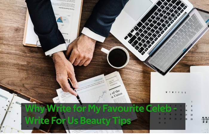 Why Write for My Favourite Celeb - Write For Us Beauty Tips