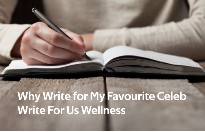 Why Write for My Favourite Celeb Write For Us Wellness