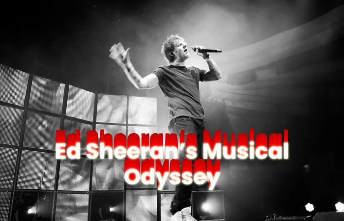 Ed Sheeran’s Musical Odyssey