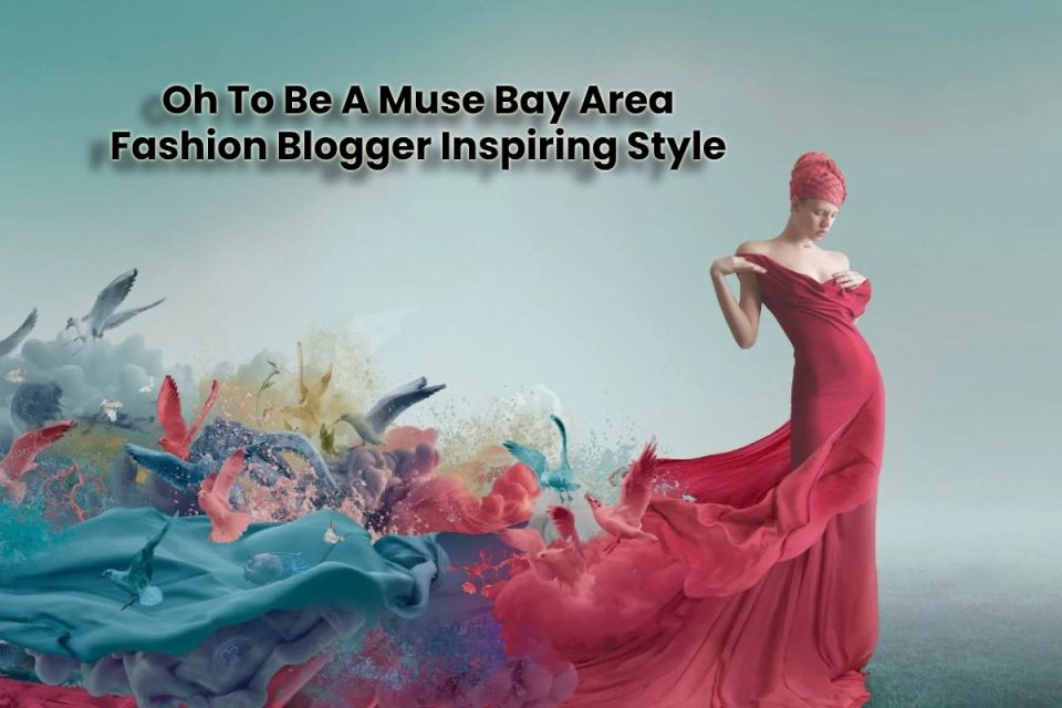 oh to be a muse bay area fashion blogger inspiring style (1)